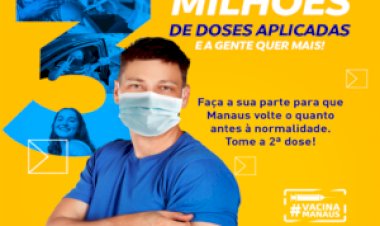 Vacinação contra a Covid-19: Manaus ultrapassa a marca de 3 milhões de doses aplicadas