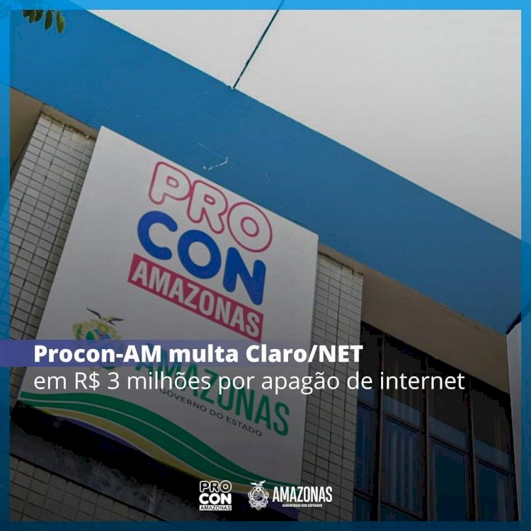 Procon-AM multa Claro/NET por apagão de internet ocorrido em fevereiro