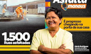 ESPECIAL PUBLICITÁRIO Asfalta Manaus – pavimentando o caminho de uma nova cidade
